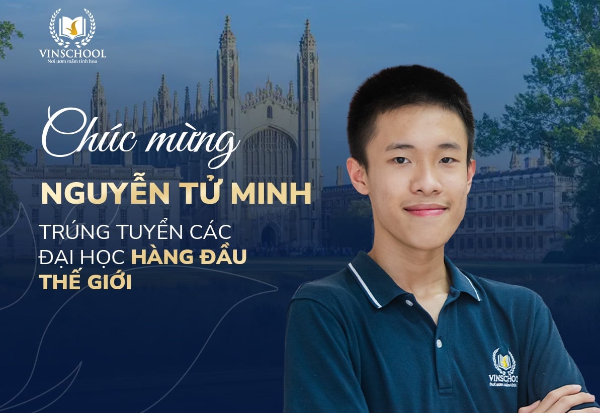 Chúc mừng Vinser Nguyễn Tử Minh trúng tuyển vào Đại học Cambridge – ngôi trường Đại học danh giá bậc nhất thế giới