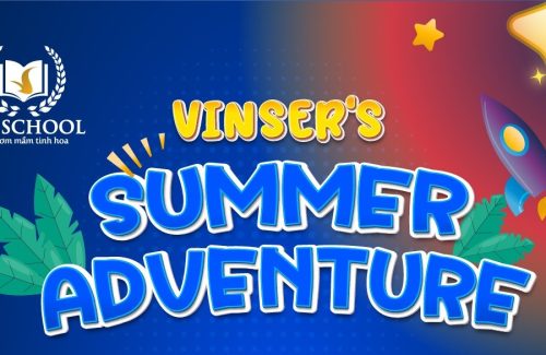 Vinser’s summer discovery journey – Cùng Vinschool Khám phá & Sáng tạo