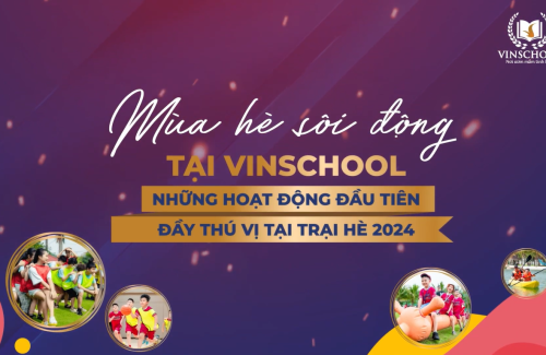 Trại hè Vinschool 2024 – Tổng hợp các hoạt động trong tuần học đầu tiên