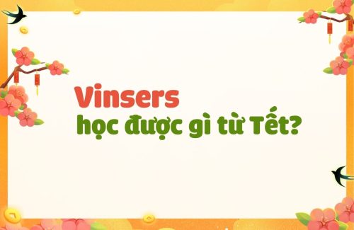 Vinsers Học Được Gì Từ Tết?