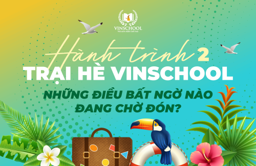 Hành trình 2 Trại hè Vinschool: Bứt phá giới hạn – Những điều bất ngờ nào đang chờ đón?