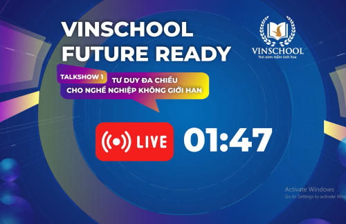 Talkshow 01 Vinschool Future Ready: Tư duy đa chiều cho nghề nghiệp không giới hạn