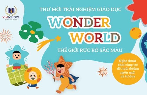 THƯ MỜI TRẢI NGHIỆM GIÁO DỤC WONDER WORLD: THẾ GIỚI RỰC RỠ SẮC MÀU