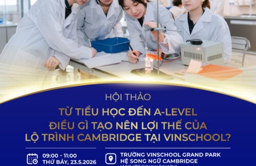 Hội thảo “Từ Tiểu học đến A-Level – Điều gì tạo nên lợi thế của lộ trình Cambridge tại Vinschool?”