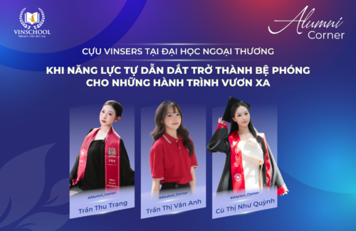 Cựu Vinsers tại Đại học Ngoại Thương: Khi năng lực tự dẫn dắt trở thành bệ phóng cho những hành trình vươn xa